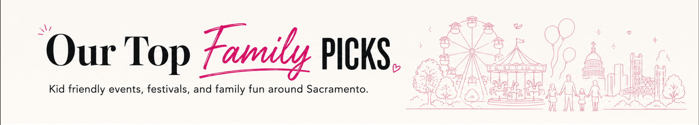 Our Top Family Picks, kid-friendly events, festivals, and family fun around Sacramento.