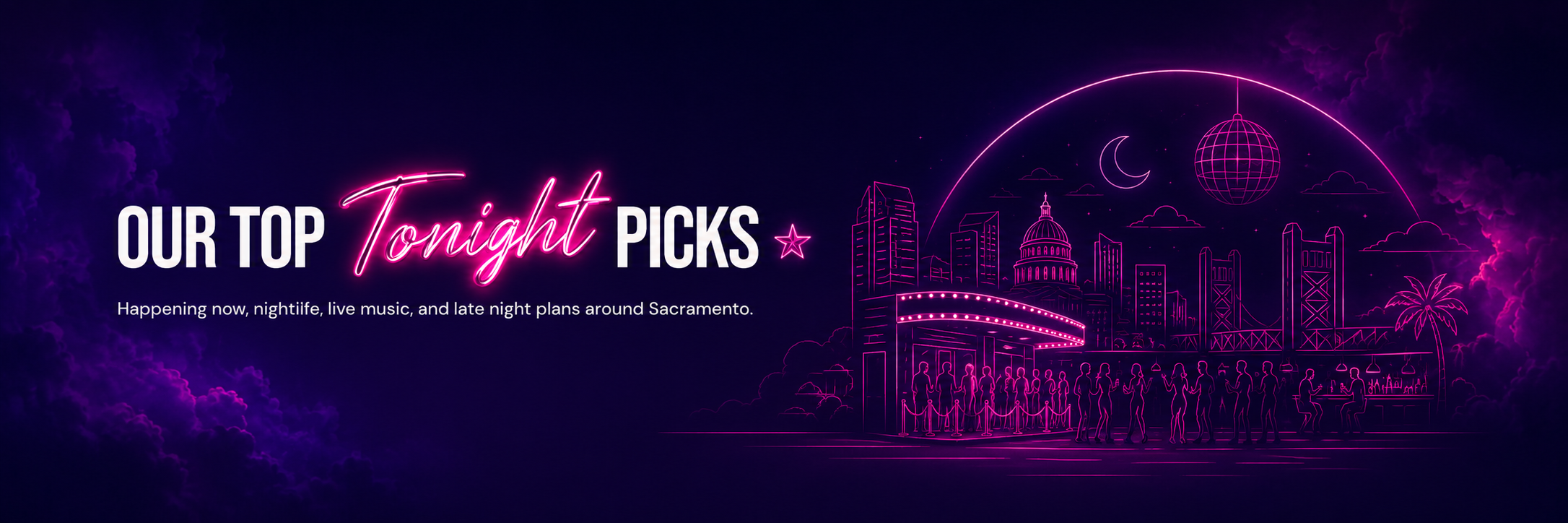 Our Top Tonight Picks, happening now, nightlife, live music, and late night plans around Sacramento.