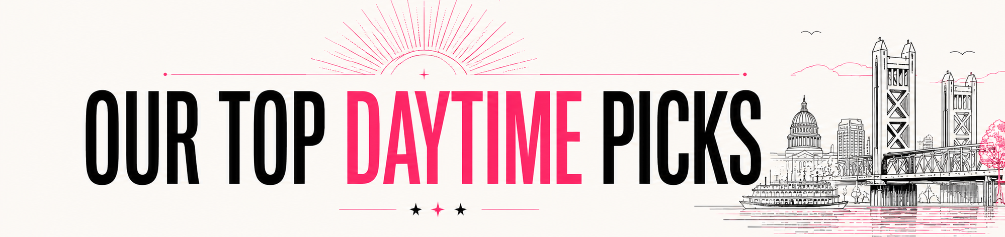 Our Top Daytime Picks, sun-soaked plans, local gems, and family events to enjoy before dark.
