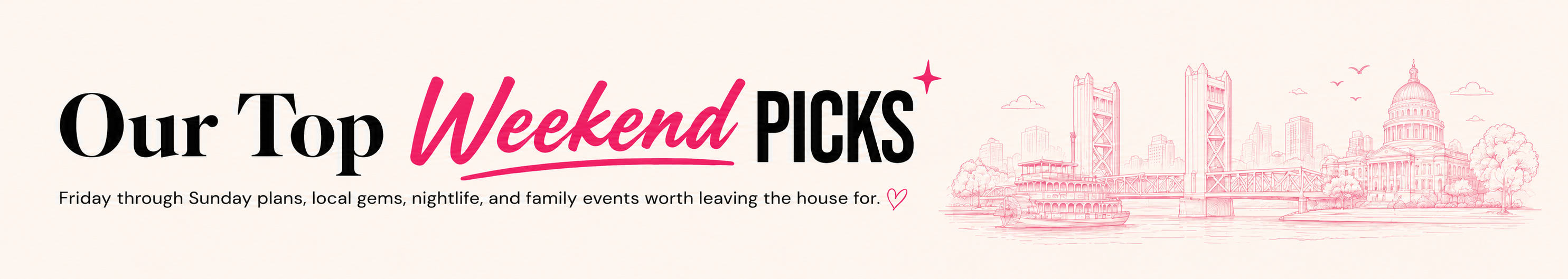 Our Top Weekend Picks, Friday through Sunday plans, local gems, nightlife, and family events worth leaving the house for.