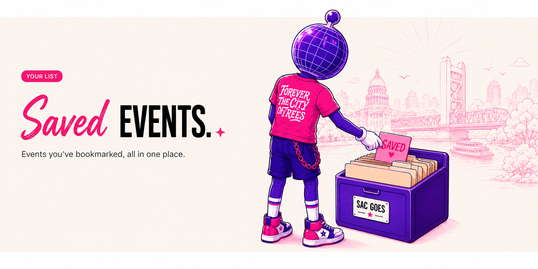 Your list: Saved events. Events you've bookmarked, all in one place.