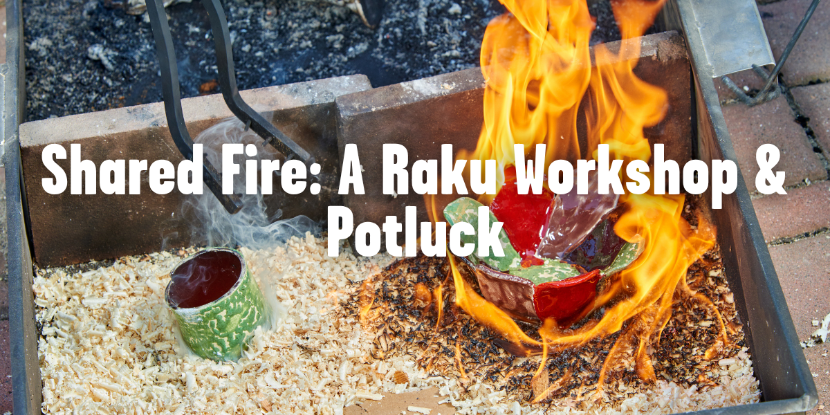 Shared Fire: A Raku Workshop and Potluck